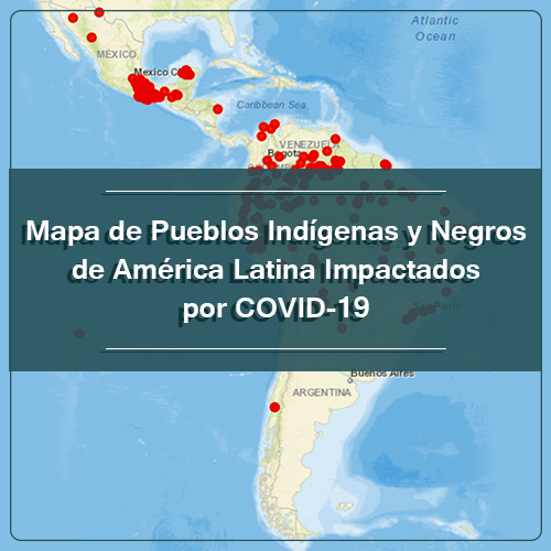 Mapa de los Pueblos Indígenas y Negros de América Latina Impactados por COVID-19 [536]