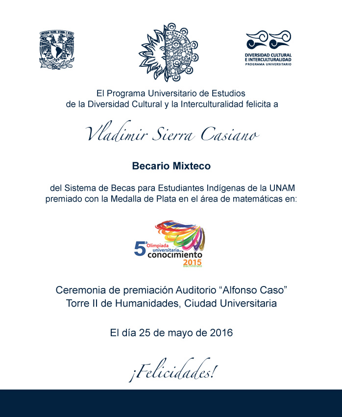 Cartel - El PUIC felicita a Vladimir Sierra Casiano, becario mixteco premiado con la Medalla de plata en la 5° Olimpiada Universitaria del Conocimiento 2015