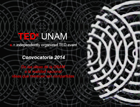 Convocatoria 2014 TEDxUNAM. De las ideas de la UNAM, a la realidad nacional, ideas que merecen ser compartidas