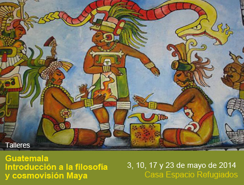 Talleres: Guatemala. Introducción a la filosofía y cosmovisión Maya