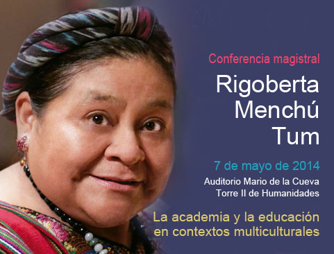 Conferencia Magistral de la Investigadora Extraordinaria de la UNAM, Rigoberta Menchú Tum. La academia y la educación en contextos multiculturales