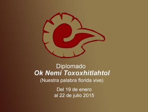 Diplomado Ok Nemi Toxoxhitlahtol (Nuestra palabra florida vive). La lengua-cultura Náhuatl como lengua viva