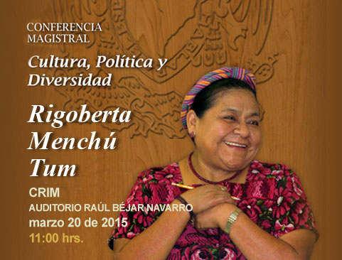 Conferencia Magistral de la Investigadora Extraordinaria de la UNAM, Rigoberta Menchú Tum. Cultura, Política y Diversidad