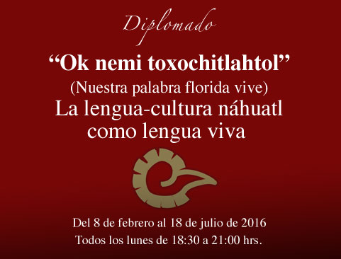 Diplomado Ok Nemi Toxoxhitlahtol (Nuestra palabra florida vive). La lengua-cultura Náhuatl como lengua viva