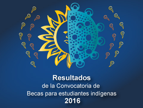 Resultados de la Convocatoria del Sistema de Becas para Estudiantes de Pueblos Indígenas y Negros de México 2016