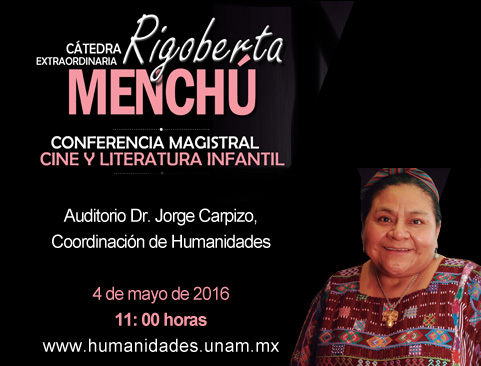 Conferencia Magistral de la Investigadora Extraordinaria de la UNAM, Rigoberta Menchú Tum. Cine y literatura infantil