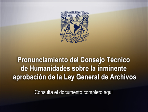 Pronunciamiento del Consejo técnico de Humanidades sobre la inminente aprobación de la Ley General de Archivos