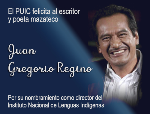 El PUIC felicita a Juan Gregorio Regino por su nombramiento como director del Instituto Nacional de Lenguas Indígenas