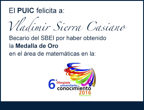 El PUIC felicita a Vladimir Sierra Casiano, becario mixteco premiado con la Medalla de oro en la 6° Olimpiada Universitaria del Conocimiento 2016