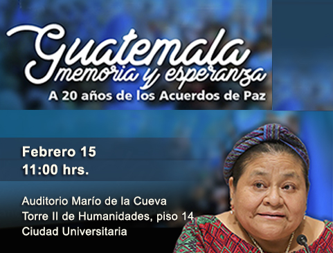 Conferencia Magistral de la Investigadora Extraordinaria de la UNAM, Rigoberta Menchú Tum. Guatemala, memoria y esperanza. A 20 años de los Acuerdos de Paz