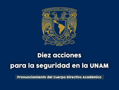 Pronunciamiento del Cuerpo Directivo Académico y diez acciones para la seguridad en la UNAM
