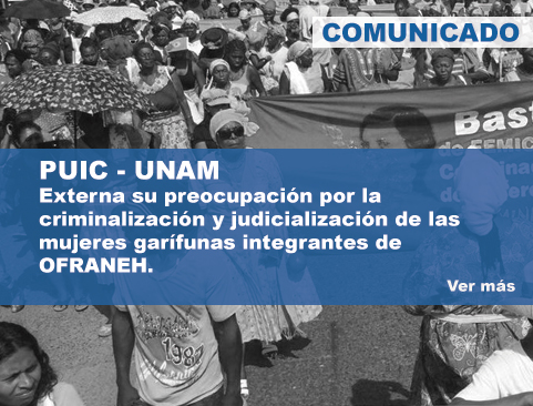 Comunicado Urgente referente a la preocupación del PUIC sobre la criminalización y judicialización de las mujeres garífunas integrantes de la Organización Fraternal Negra de Honduras (OFRANEH)