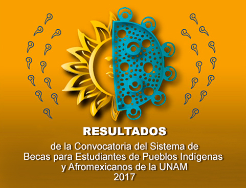 Resultados de la 13a Convocatoria Intersemestral del Sistema de Becas para Estudiantes de Pueblos Indígenas y Negros de la UNAM 2017