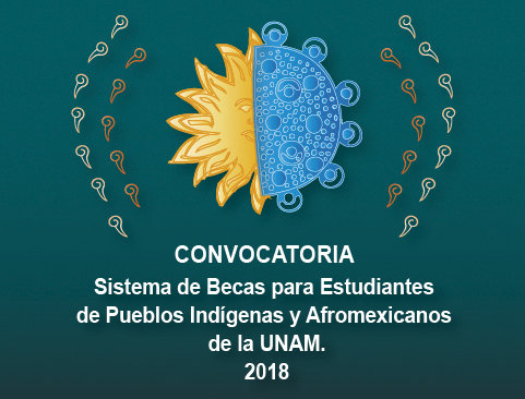 Convocatoria del Sistema de Becas para Estudiantes de Pueblos Indígenas y Afromexicanos de la UNAM 2018