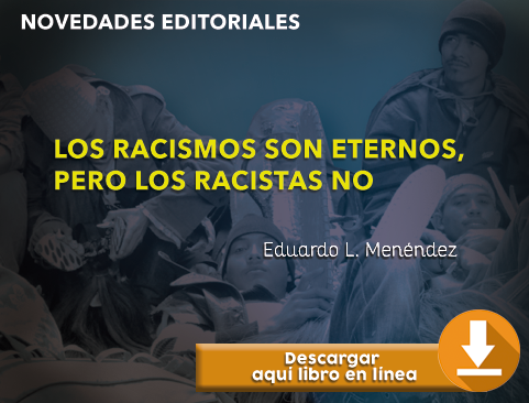 Consulta el libro: Los racismos son eternos, pero los racistas no de Eduardo L. Menéndez