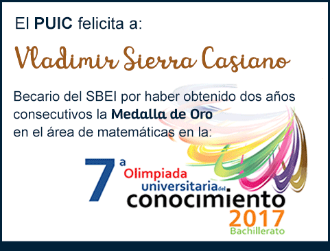 El PUIC felicita a Vladimir Sierra Casiano, becario mixteco premiado con la Medalla de oro en la 7° Olimpiada Universitaria del Conocimiento 2017