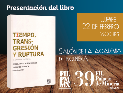 Presentación de lo libro: Tiempo, Transgresión y Ruptura. El carnaval indígena en la XXXIX Feria Internacional del Libro del Palacio de Minería