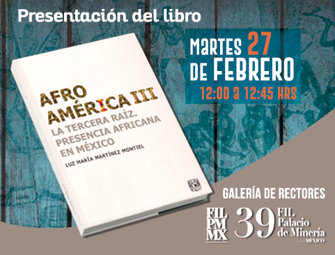 Presentación del libro: Afroamérica III en la XXXIX Feria Internacional del Libro del Palacio de Minería