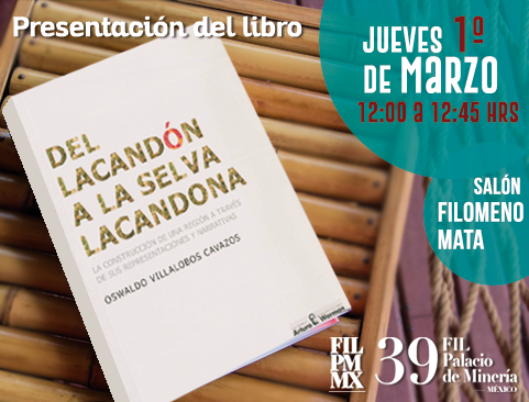 Presentación del libro: Del lacandón a la selva Lacandona en la XXXIX Feria Internacional del Libro del Palacio de Minería