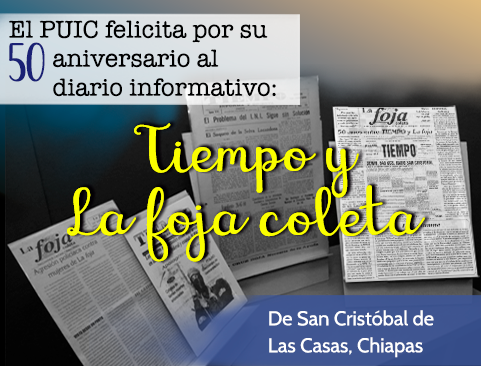 El PUIC felicita por su 50 aniversario al diario informativo: Tiempo y La foja coleta de San Cristóbal de Las Casas, Chiapas