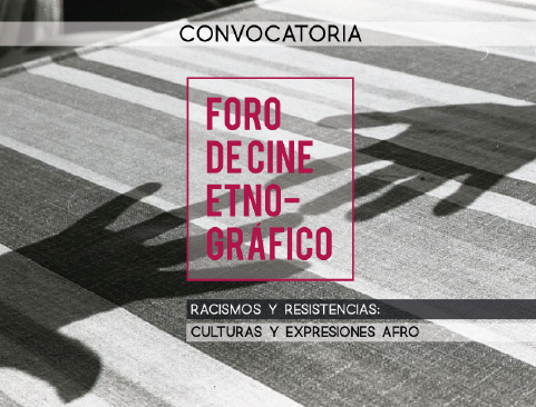 Foro de cine etnográfico. Racismos y resistencias: Culturas y expresiones Afro. V Congreso de Antropología Social y Etnología