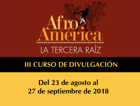 III Curso de divulgación Afroamérica. La tercera raíz