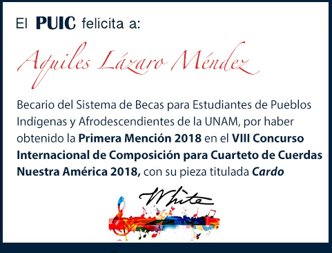 El PUIC felicita a Aquiles Lázaro Méndez Becario nahua, por haber obtenido la Primera Mención 2018 en el VIII Concurso Internacional de Composición para Cuarteto de Cuerdas Nuestra América 2018