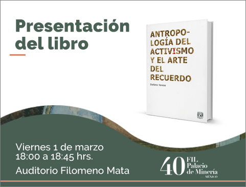 Presentación del libro: Antropología del Activismo y el arte del recuerdo en la XL Feria Internacional del Libro del Palacio de Minería