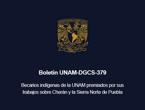 Boletín UNAM-DGCS-379. Becarios indígenas de la UNAM premiados por sus trabajos sobre Cherán y la Sierra Norte de Puebla