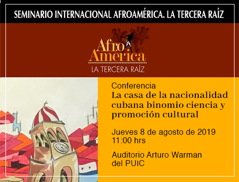 Seminario internacional Afroamérica. La tercera raíz. Conferencia La Casa de la Nacionalidad Cubana: binomio ciencia y promoción cultural