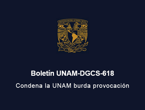 Boletín UNAM-DGCS-618. Condena la UNAM burda provocación