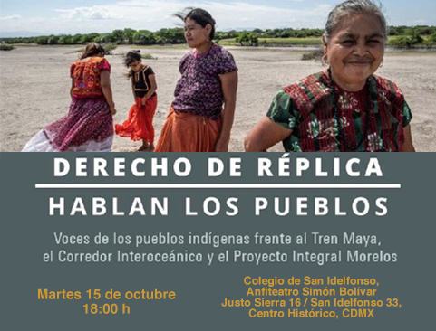 Derecho de Réplica. Hablan los pueblos. Voces de los pueblos indígenas frente al Tren Maya, el Corredor interoceánico y el Proyecto Integral Morelos