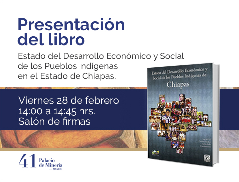 Presentación del libro: Estado del Desarrollo Económico y Social de los Pueblos Indígenas de Chiapas en la XLI Feria Internacional del Libro del Palacio de Minería