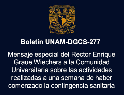 Boletín UNAM-DGCS-277. Mensaje especial del Rector Enrique Graue Wiechers a la Comunidad Universitaria sobre las actividades realizadas a una semana de haber comenzado la contingencia sanitaria