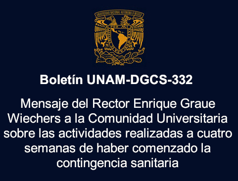 Boletín UNAM-DGCS-332. Mensaje del Rector Enrique Graue Wiechers a la Comunidad Universitaria sobre las actividades realizadas a cuatro semanas de haber comenzado la contingencia sanitaria