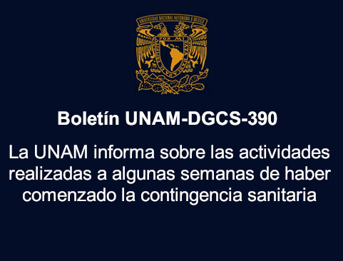 Boletín UNAM-DGCS-390. La UNAM informa sobre las actividades realizadas a algunas semanas de haber comenzado la contingencia sanitaria