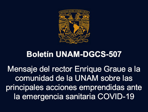 Boletín UNAM-DGCS-507. Mensaje del rector Enrique Graue a la comunidad de la UNAM sobre las principales acciones emprendidas ante la emergencia sanitaria COVID-19