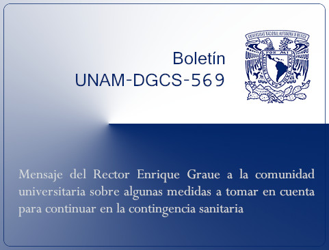 Boletín UNAM-DGCS-569. Mensaje del Rector Enrique Graue a la comunidad universitaria sobre algunas medidas a tomar en cuenta para continuar en la contingencia sanitaria