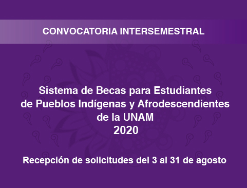 Convocatoria intersemestral del Sistema de Becas para Estudiantes de Pueblos Indígenas y Afrodescendientes de la UNAM