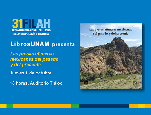 Presentación del libro: Las presas efímeras mexicanas del pasado y del presente en la XXXI Feria Internacional del Libro de Antropología e Historia FILAH