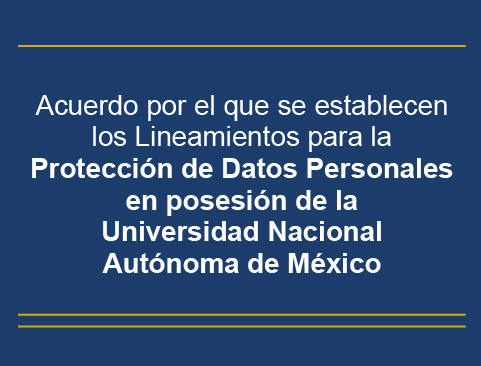 Acuerdo por el que se establecen los Lineamientos para la Protección de Datos Personales en Posesión de la Universidad Nacional Autónoma de México