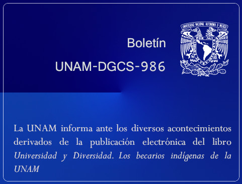 Boletín UNAM-DGCS-986. La UNAM informa ante los diversos acontecimientos derivados de la publicación electrónica del libro Universidad y Diversidad. Los becarios indígenas de la UNAM