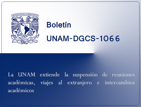 Boletín UNAM-DGCS-1066. La UNAM extiende la suspensión de reuniones académicas, viajes al extranjero e intercambios académicos
