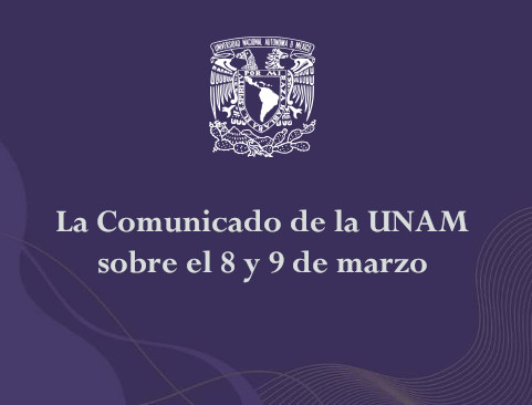 Comunicado de la UNAM sobre el 8 y 9 de marzo