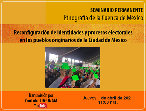 Seminario Permanente Etnografía de la Cuenca de México. Reconfiguración de identidades y procesos electorales en los pueblos originarios de la Ciudad de México