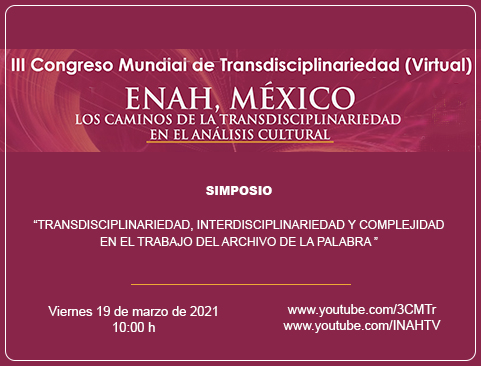 Simposio: Transdisciplinariedad, interdisciplinariedad y complejidad en el trabajo del archivo de la palabra. III Congreso Mundial de Transdisciplinariedad