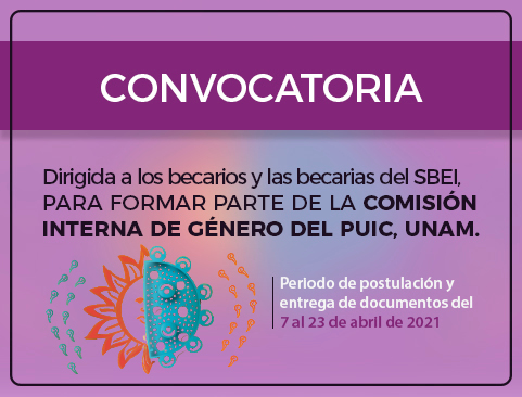 Convocatoria dirigida a los becarios y las becarias del SBEI, para formar parte de la Comisión Interna de Género del PUIC, UNAM.