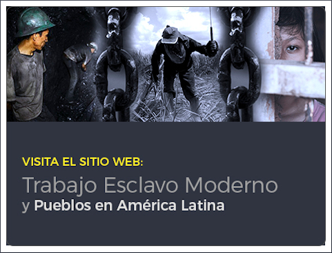 Visita el nuevo sitio web Trabajo Esclavo Moderno y Pueblos en América Latina