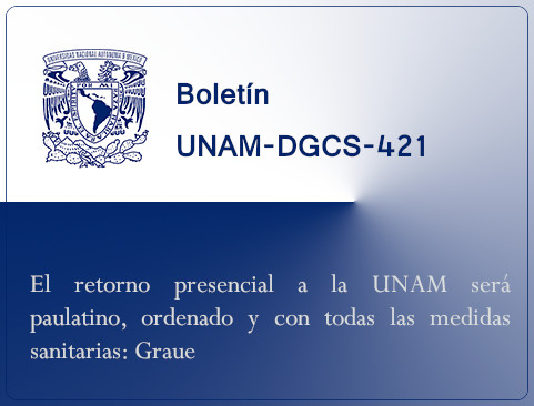 Boletín UNAM-DGCS-421. El retorno presencial a la UNAM será paulatino, ordenado y con todas las medidas sanitarias: Graue