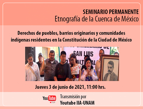 Seminario Permanente Etnografía de la Cuenca de México. Derechos de pueblos, barrios originarios y comunidades indígenas residentes en la Constitución de la Ciudad de México